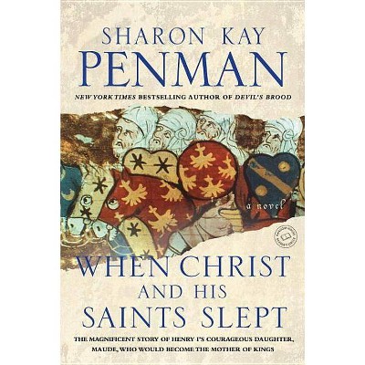 When Christ and His Saints Slept - by  Sharon Kay Penman (Paperback)