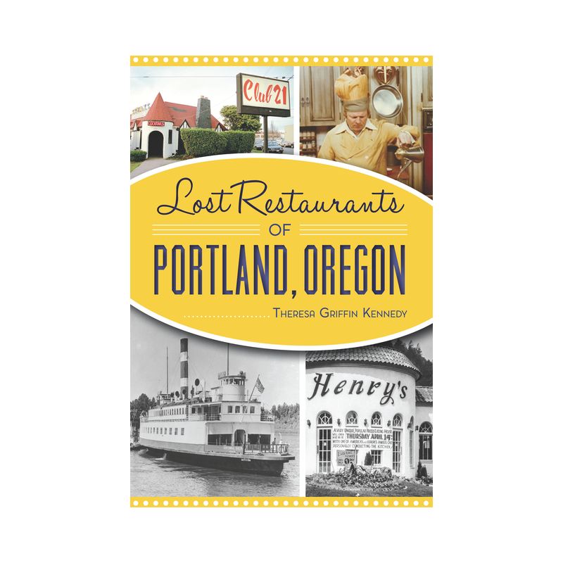 Lost Restaurants of Portland, Oregon - by  Theresa Griffin Kennedy (Paperback), 1 of 2