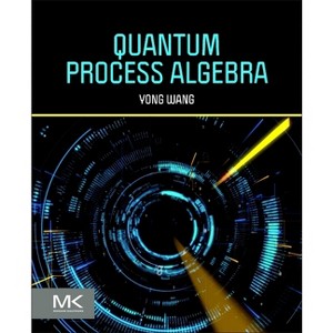 Quantum Process Algebra - by  Yong Wang (Paperback) - 1 of 1