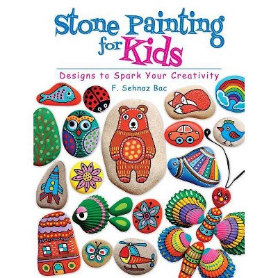 Stone Painting for Kids - by  F Sehnaz Bac (Paperback)