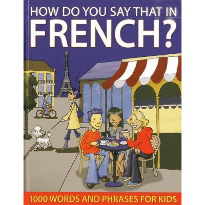 How Do You Say That in French? - by  Sally Delaney & Wendy Richards (Hardcover)