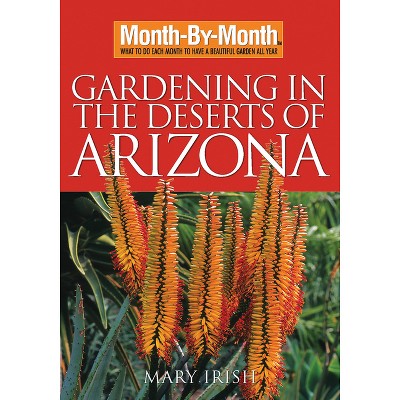 Month-By-Month Gardening in the Deserts of Arizona - (Month by Month Gardening) by  Mary Irish (Paperback)
