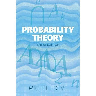 Probability Theory - (Dover Books on Mathematics) by  Michel Loeve (Paperback)