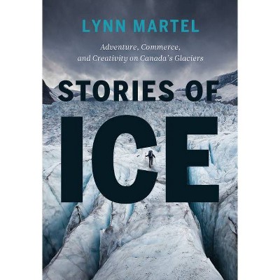 Stories of Ice - by  Lynn Martel (Paperback)