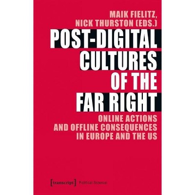 Post-Digital Cultures of the Far Right - (Political Science) by  Maik Fielitz & Nick Thurston (Paperback)