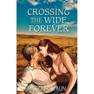 Crossing the Wide Forever - by  Missouri Vaun (Paperback)