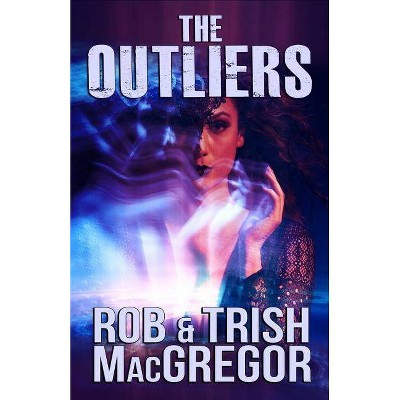 The Outliers - by  Trish MacGregor & Rob MacGregor (Paperback)