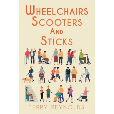 Wheelchairs, Scooters and Sticks - by  Terry Reynolds (Paperback)