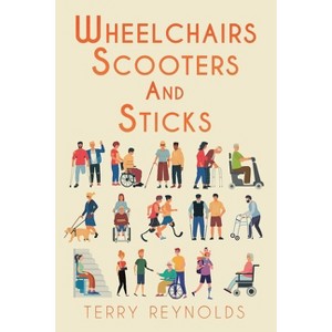 Wheelchairs, Scooters and Sticks - by  Terry Reynolds (Paperback) - 1 of 1