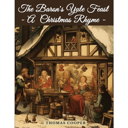 The Baron's Yule Feast - A Christmas Rhyme - by  Thomas Cooper (Paperback) - image 1 of 1