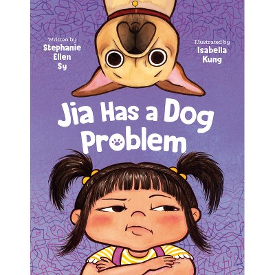 Jia Has a Dog Problem - by  Stephanie Ellen Sy (Hardcover)
