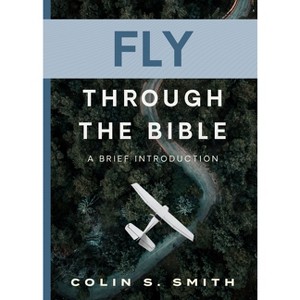 Fly Through the Bible - by  Colin S Smith (Paperback) - 1 of 1