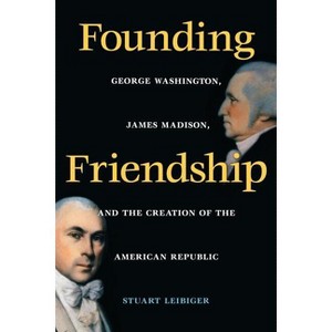 Founding Friendship - by  Stuart Leibiger (Paperback) - 1 of 1