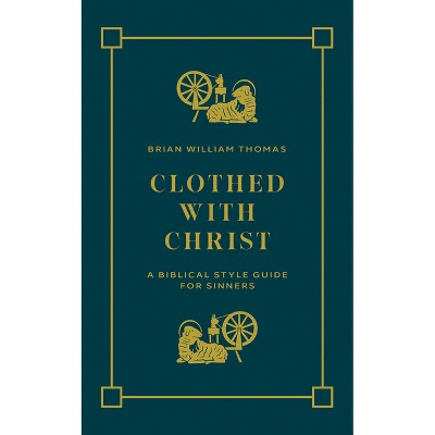 Clothed with Christ - by  Brian William Thomas (Paperback)