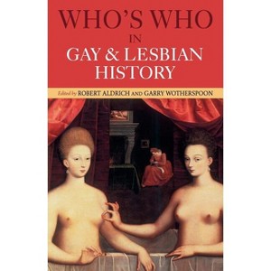 Who's Who in Gay and Lesbian History - 2nd Edition by  Robert Aldrich & Garry Wotherspoon (Paperback) - 1 of 1
