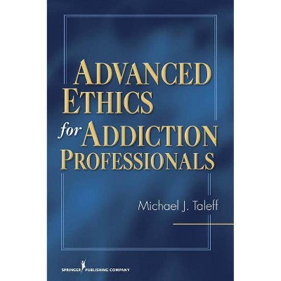 Advanced Ethics for Addiction Professionals - by  Michael J Taleff (Paperback)