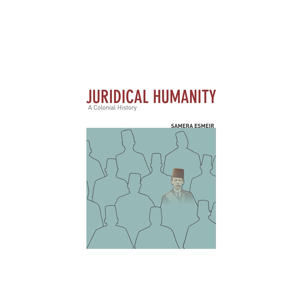 Juridical Humanity - by Samera Esmeir (Hardcover)