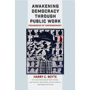 Awakening Democracy Through Public Work - by  Harry C Boyte (Paperback)