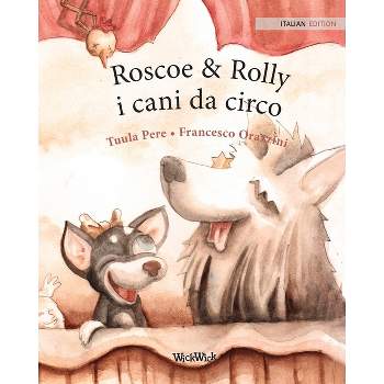 Roscoe & Rolly i cani da circo - by  Tuula Pere (Paperback)