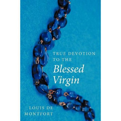 True Devotion to the Blessed Virgin - by  Louis de Montfort (Paperback)