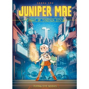 Juniper Mae: Knight of Tykotech City - by  Sarah Soh (Paperback) - 1 of 1