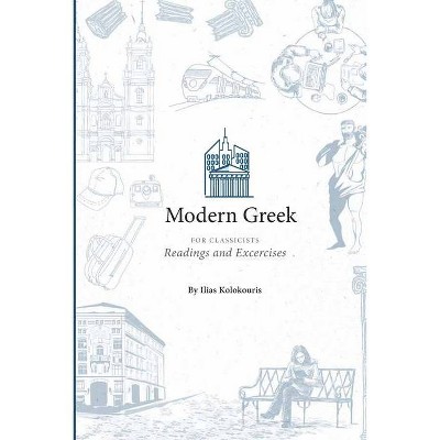 Modern Greek for Classicists - by  Ilias Kolokouris (Paperback)