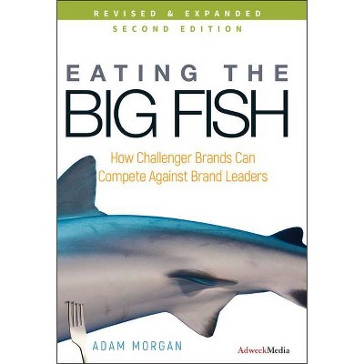 Eating the Big Fish - 2nd Edition by  Adam Morgan (Hardcover)