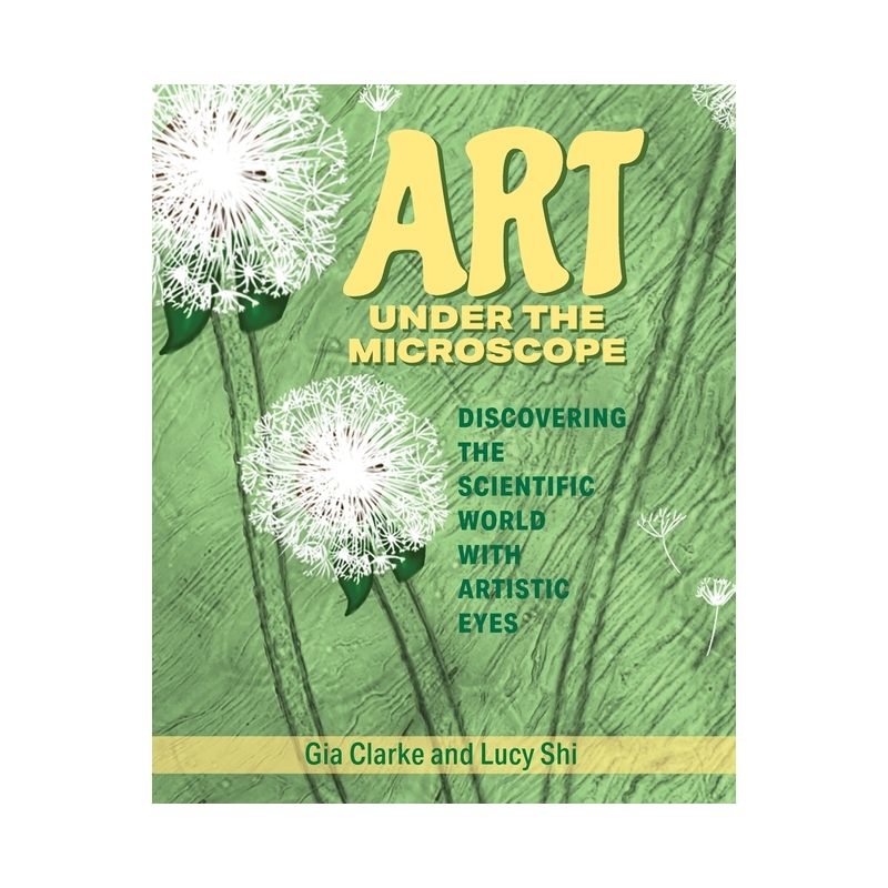 Art Under the Microscope - by  Gia Clarke & Lucy Ruoxi Shi (Paperback), 1 of 2