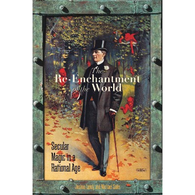 The Re-Enchantment of the World - by  Joshua Landy & Michael Saler (Paperback)
