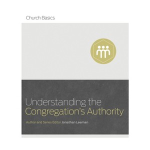 Understanding the Congregation's Authority - (Church Basics) by  Jonathan Leeman (Paperback) - 1 of 1
