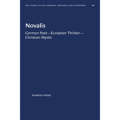 Novalis - (University of North Carolina Studies in Germanic Languages a) 2nd Edition by  Frederick Hiebel (Paperback)