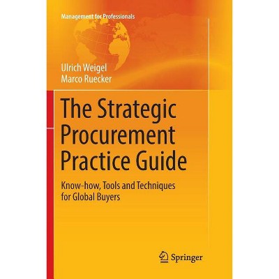 The Strategic Procurement Practice Guide - (Management for Professionals) by  Ulrich Weigel & Marco Ruecker (Paperback)