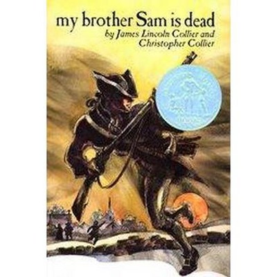 My Brother Sam Is Dead - by  James Lincoln Collier & Christopher Collier (Hardcover)