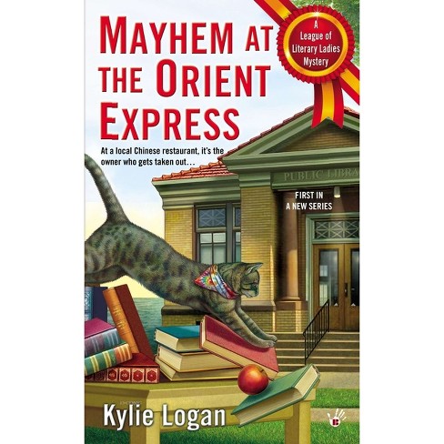 Mayhem at the Orient Express - (League of Literary Ladies) by  Kylie Logan (Paperback) - image 1 of 1