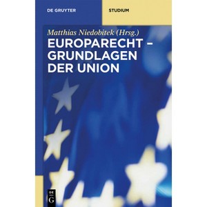 Grundlagen der Union - (De Gruyter Studium) by  Matthias Niedobitek (Hardcover) - 1 of 1