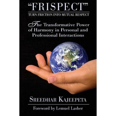 FRISPECT - Turn Friction into Mutual Respect - by  Sreedhar Kajeepeta (Paperback)