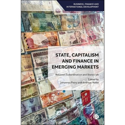 State, Capitalism, and Finance in Emerging Markets - (Business, Finance and International Development) by  Johannes Petry & Andreas Nölke (Hardcover)