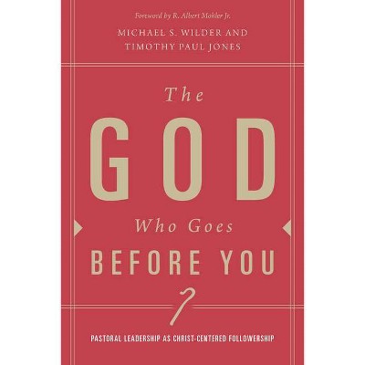 The God Who Goes Before You - by  Timothy Paul Jones & Michael S Wilder (Paperback)
