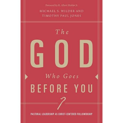 The God Who Goes Before You - by  Timothy Paul Jones & Michael S Wilder (Paperback)