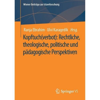 Kopftuch(verbot): Rechtliche, Theologische, Politische Und Pädagogische Perspektiven - (Wiener Beiträge Zur Islamforschung) (Paperback)