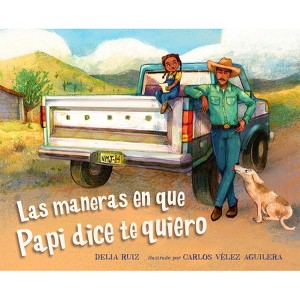 Las Maneras En Que Papi Dice Te Quiero (Spanish Edition) - by  Delia Ruiz (Hardcover) - 1 of 1
