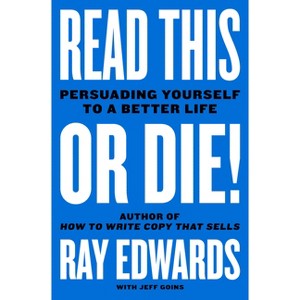 Read This or Die! - by Ray Edwards & Jeff Goins - 1 of 1