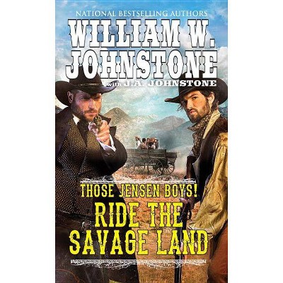 Ride the Savage Land - (Those Jensen Boys!) by  William W Johnstone & J A Johnstone (Paperback)