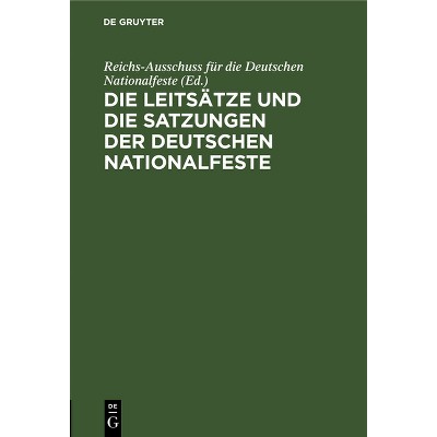 Die Leitsätze Und Die Satzungen Der Deutschen Nationalfeste - by  Reichs-Ausschuss Für Die Deutschen Nationalfeste (Hardcover)