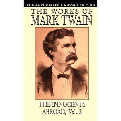 The Innocents Abroad, vol. 2 - by  Mark Twain (Hardcover)