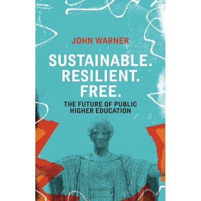 Sustainable. Resilient. Free. - by  John Warner (Paperback)