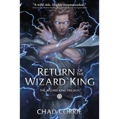 Return of the Wizard King: The Wizard King Trilogy Book One - by  Chad Corrie (Paperback)