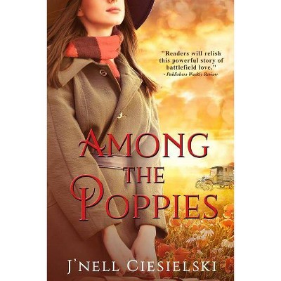 Among the Poppies - by  J'Nell Ciesielski (Paperback)