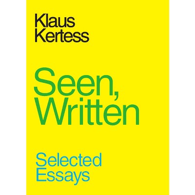 Seen, Written - by  Klaus Kertess (Paperback)