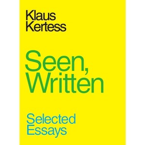 Seen, Written - by  Klaus Kertess (Paperback) - 1 of 1